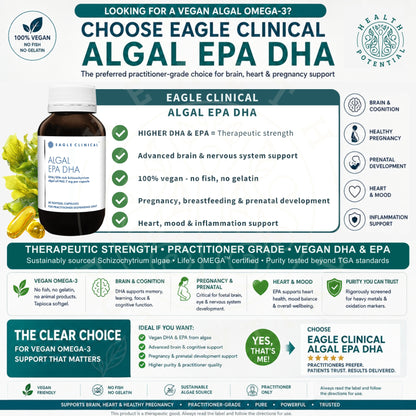 Looking for vegan algal omega-3 choose Eagle Clinical Algal EPA DHA higher DHA EPA therapeutic strength vegan no fish no gelatin brain cognition pregnancy prenatal heart mood inflammation practitioner grade Life's OMEGA certified Australia Health Potential